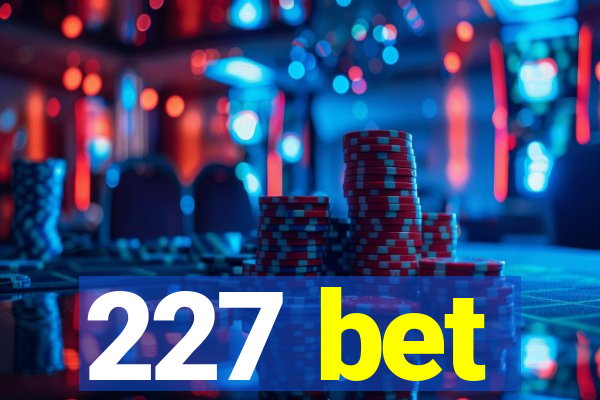 227 bet